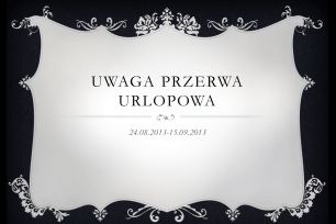 PRZERWA URLOPOWA 2013