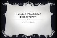 PRZERWA URLOPOWA 2013